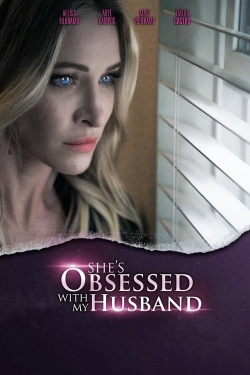 Watch free She's Obsessed With My Husband movies online